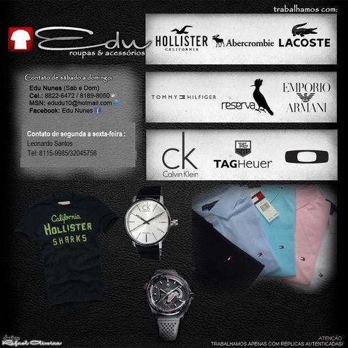 Edu Roupas e Acessórios oferece roupas de variadas marcas, tais como : abercrombie, hollister, tommy hilfiger, calvin klein, lacoste, reserva, entre outras.