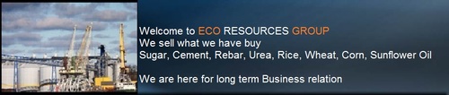 Eco resources is a trader of: sugar,cement, rebar, urea, wheat, corn, rice, sunflower oil
contact@ecoresources-group.com