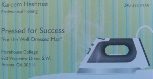 You look like an individual who invests in appearance...I would love to do your ironing -Kareem Heshmat '15