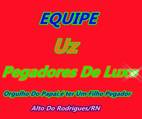 Equipe Uz Pegadores De Luxo e Formada Pelos amigos & Parceiro @RicardoShumayck @Ivanzinho_f @GilmarJunior29 @Juninho_F_  @FaelsouzaR7 & Outros.