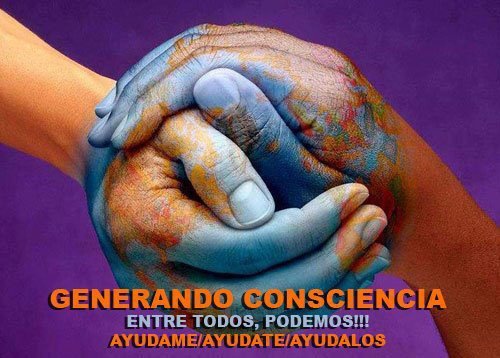 Crear conciencia y un cambio de actitud ante la situación de nuestro planeta! El Mundo cambia con tu ejemplo no con tu opinión!