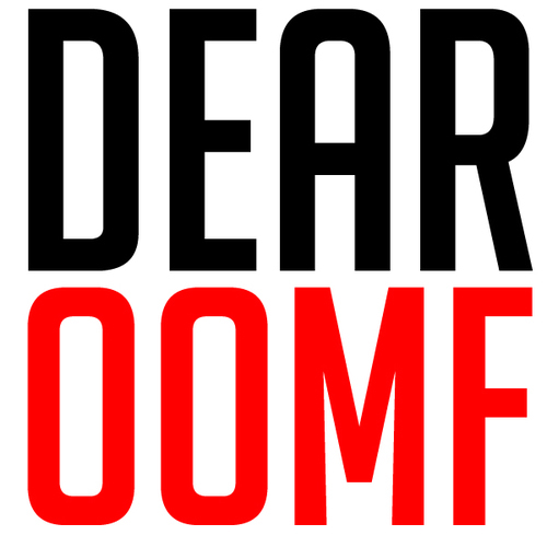 First and only Dear OOMF account! (OOMF) = One of My Followers! Business Contact: 
dearoneofmyfollowers@gmail.com