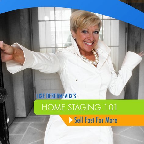 America's Leading Home Staging Real Estate Pro shares secrets on how to sell your home for more money, FAST!.  Get Lise's Home Staging 101 DVD today.