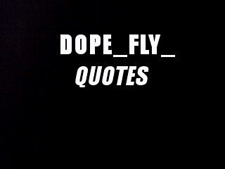 Flyest quotes