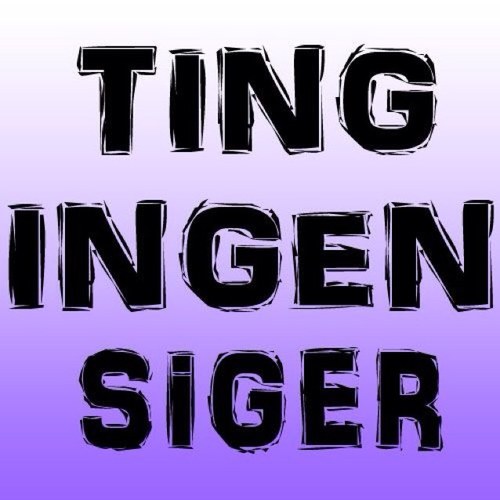 Hashtag: #TingIngenSiger