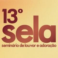 13º SELA - Seminário de Louvor e Adoração | Aviva-nos, Senhor, e venha o Teu Reino - 12, 13 e 14 de outubro.