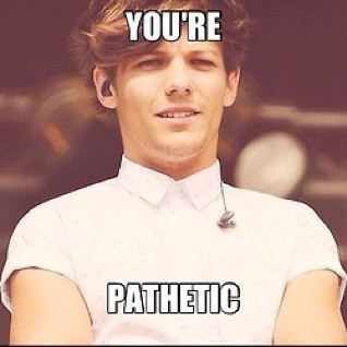 fakinglouis's profile picture. You're rude. You're tacky. Goodbye.