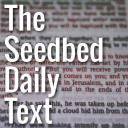 Twiturgy's profile picture. The Seedbed Daily Text is a daily devotional brought to you by Seedbed. Follow us on @OfficialSeedbed too!