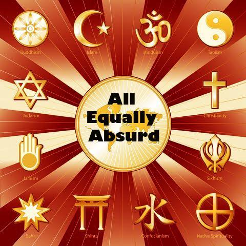 If there is a God, they are certainly not represented by any current organised religion, especially not Christianity, Judasim & Islam and their absurd beliefs.