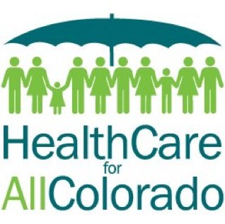 Everybody in, Nobody out!  Universal Health Care for All Colorado.  Saves money, saves lives.  Fiscally responsible, socially just.