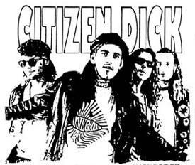 OFFICIAL Twitter of Citizen Dick- Appeared in the movie Singles; Album & Hit Song My name is Dick, and, you know, you can touch me