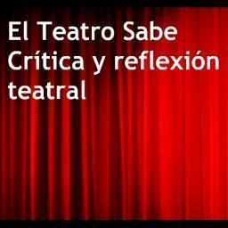 El teatro sabe es un blog de crítica y reflexión teatral. Encuéntranos en facebook: http://t.co/Jmu3gyZQ77