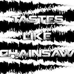 TLChainsaw's profile picture. It tastes like metal. It tastes like hardcore. It Tastes Like Chainsaw. The official Twitter for Tastes Like Chainsaw