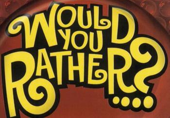 basically its hypotheical or would you rather kind of questions.