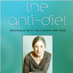 The Original Anti-Diet Book by Lynn Donovan McCann - Learning To Be In The Moment With Food.