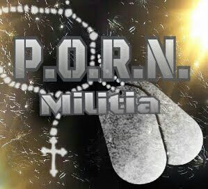 The P.O.R.N. Militia is an army of men committed to battle the adult industry with prayer and fasting. 

P.erpetually
O.ffering 
R.osaries
N.ightly