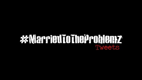 #MarriedToTheProblemz Tweets Official Page. Original Tweets For On Goin Exclusive Mixtape & Saying #MarriedToTheProblemz. Follow For Entertaining Tweets