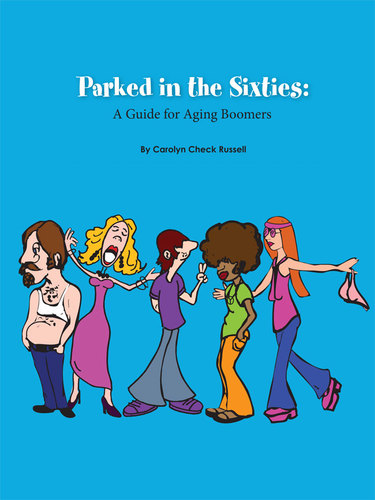 Parked in the Sixties: A Guide For Aging Boomers. This book is a tongue in cheek look at boomers who live fast and try not to grow old.