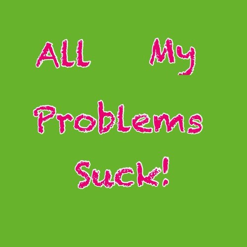 AllMy_Problems's profile picture. These are my everyday problems.  If you don't like it, that's cool. I really don't care.