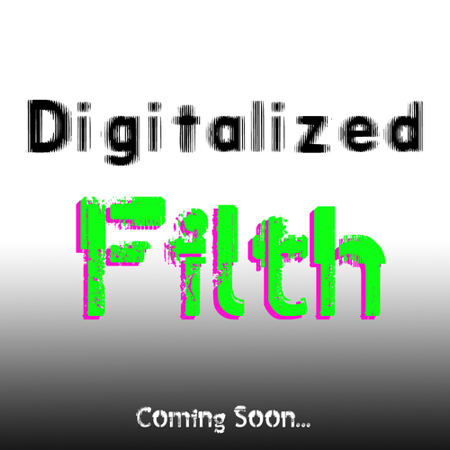 digitalized-filth COMING SOON...