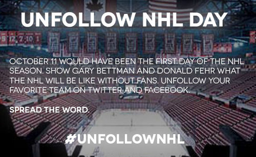 October 11 would've been the first day of NHL season. Send Bettman/Fehr a message. Unfollow your favorite team on Twitter & Facebook. #NHL #Hockey #UnfollowNHL