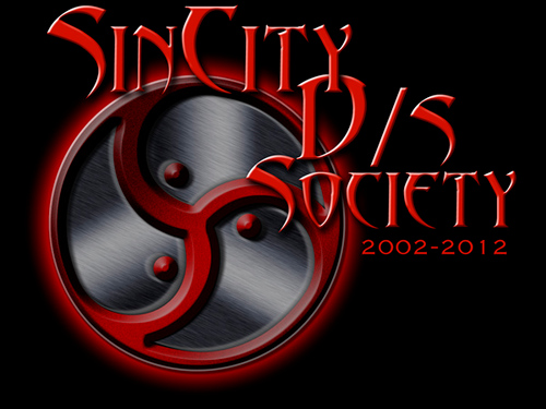 The Sin City D/s Society is a private pansexual social group in Las Vegas promoting honor, integrity, and a high standard of ethics within the Las Vegas area.