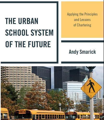 Book by Andy @Smarick about creating the urban school system of the future by utilizing the principles of chartering and replacing the urban district system