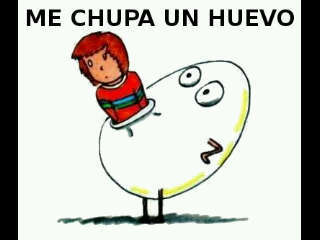 Si sabes lo que vales, búscate lo que mereces..
Total a mi me chupa un huevo!