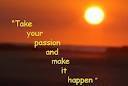 TAKE YOUR PASSION AND MAKE IT HAPPEN