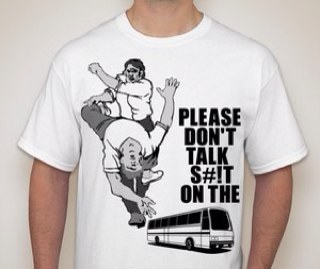 Purchase your shirt now for only $20.  Email size and color preference to donttalkonthebus@gmail.com. All transactions will be made through PayPal.