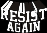 RESIST AGAIN™