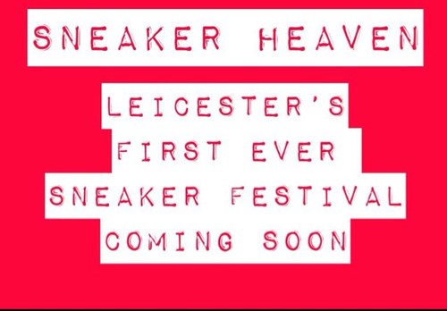 Sneaker heaven is Leicester's first and only sneaker festival......coming soon!