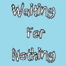 Waiting For Nothing?oh.