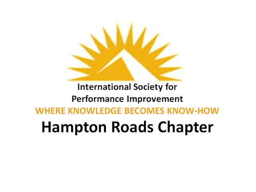 Our mission is to develop and promote the awareness and application of Human Performance Technology in the Hampton Roads, VA area.