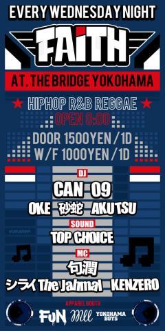 毎週水曜日 FAiTH @The Bridge Yokohama OPEN 0：00 DJ CAN/09/OKE 砂蛇/AKUTSU SOUND TOP CHOICE MC 句潤 shirai the jahmal KENZERO