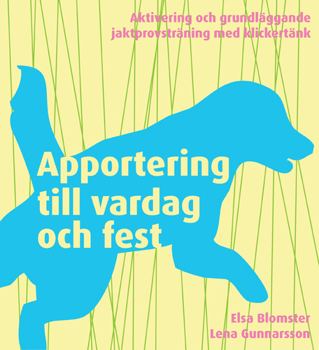 Apportering till vardag och fest - aktivering och grundläggande jaktprovsträning med klicker. Första boken på svenska om jaktapportering med klicker.