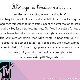If you have plans for lots of bridal bingo, bachelorette parties and enough bridesmaids' dresses to start your own collection, then MTV wants to hear from you!