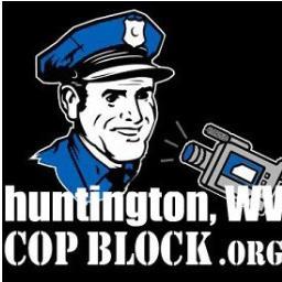 to protect and serve the citizens from aggressive cops in Huntington,WV