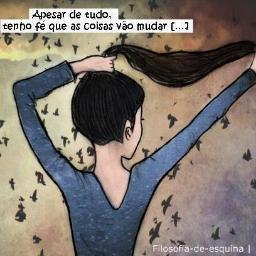Mas pra quem tem pensamento forte, o impossível é só questão de opinião...