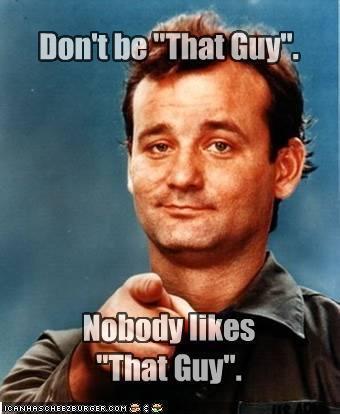 that guy that everyone hates