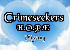 CS_Missing's profile picture. Crimeseekers H.O.P.E  Helping Open Peoples Eyes on the Missing  Feel free to post all missing Fliers here. WE will help you spread your loved ones information.