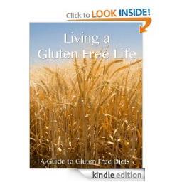 Start reading Living a Gluten Free Life for only 99 cents!!- Living a Gluten Free Life - A Guide to Gluten Free Diets Kindle Edition