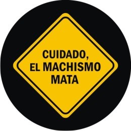 LUCHAMOS POR LAS QUE NO PUEDEN PELEAR, SOMOS LA VOZ DE LAS QUE NO PUEDEN HABLAR, CREAMOS CONCIENCIA DE QUE EL MACHISMO REALMENTE MATA A MUJERES EN TODO EL MUNDO