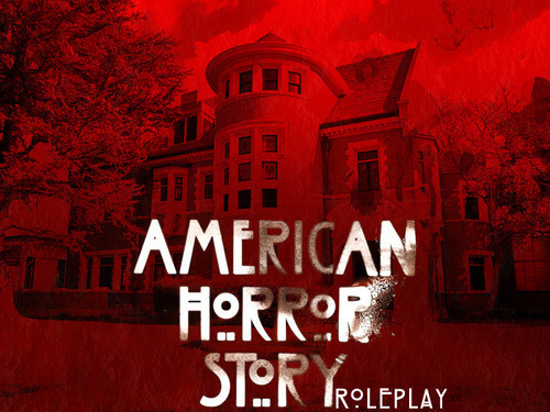 We're everything that goes bump in the night and under your bed. This is a American Horror Story RPG from season 1 & 2. Join us if you dare [Mature Content 18+]