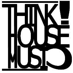 Think! House Music, what more do you want to know?