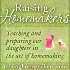 Teaching and Preparing Our Daughters in the Art of Homemaking