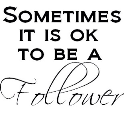 Im a follower not a leader