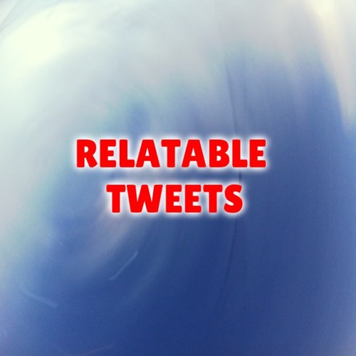 I Post Relatable Tweets. The End.
