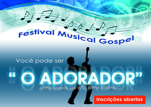 Festival de música Gospel O Adorador. 
Mais informações e inscrições acesse