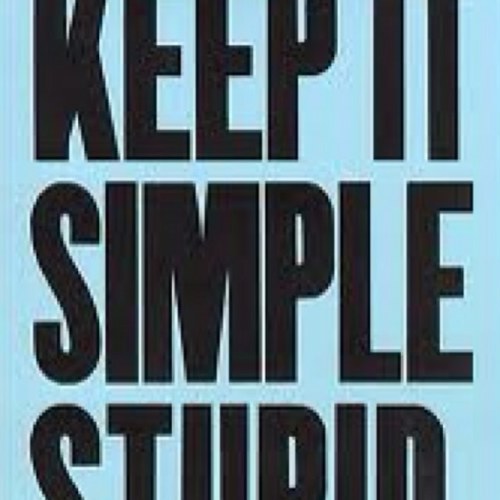 I champion KISS - Keep It Simple Stupid - most things in life should be kept simple, i comment on those that should but sadly are not.
